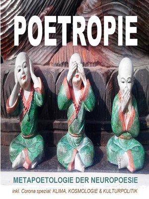cover image of Poetropie--Metapoetologie der Neuropoesie inkl. Corona Spezial zu Klima, Kosmologie & Kulturpolitik